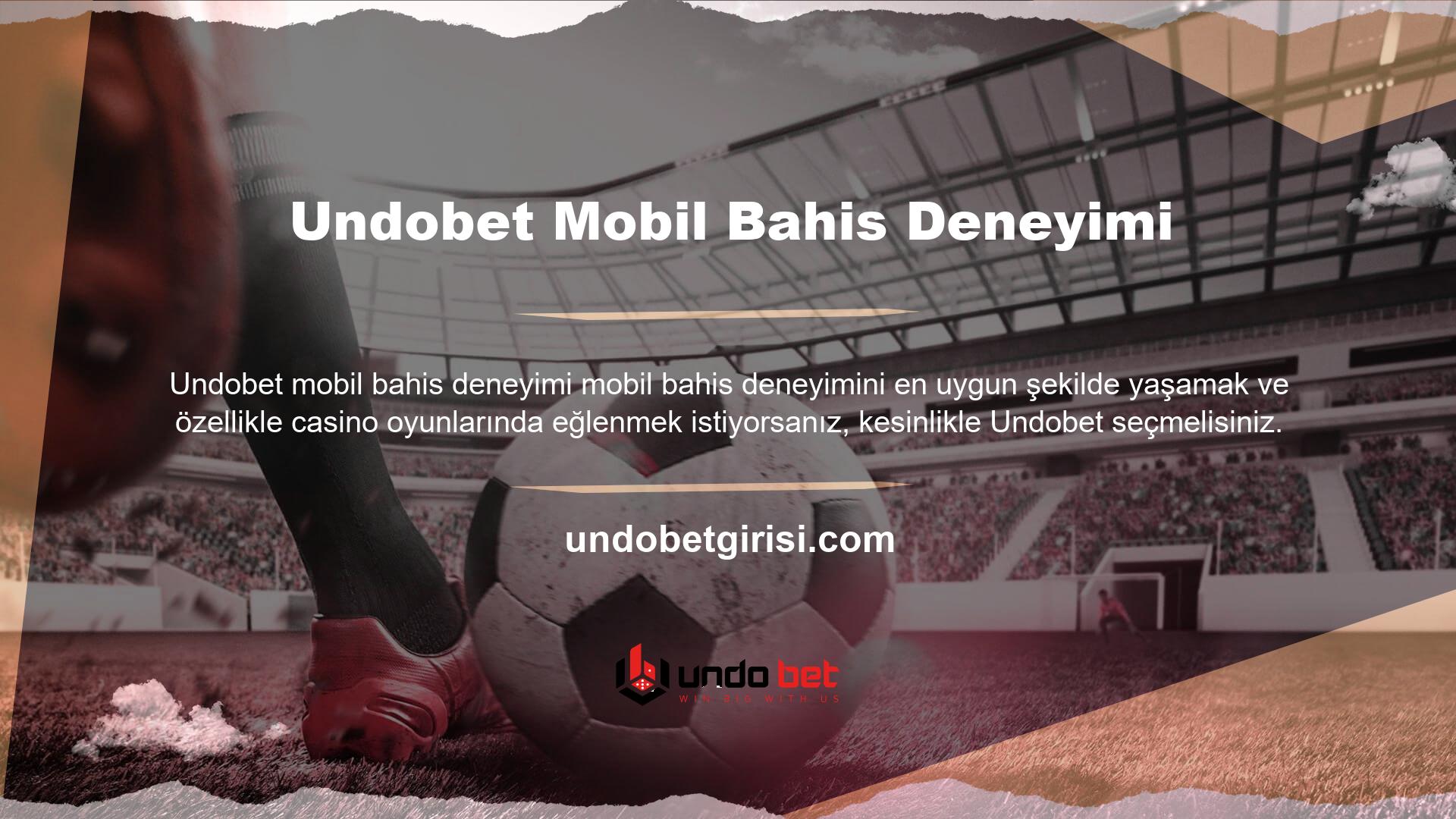 Undobet masaüstü ve mobil bahis deneyimi tam anlamıyla deneyimleyebilir
